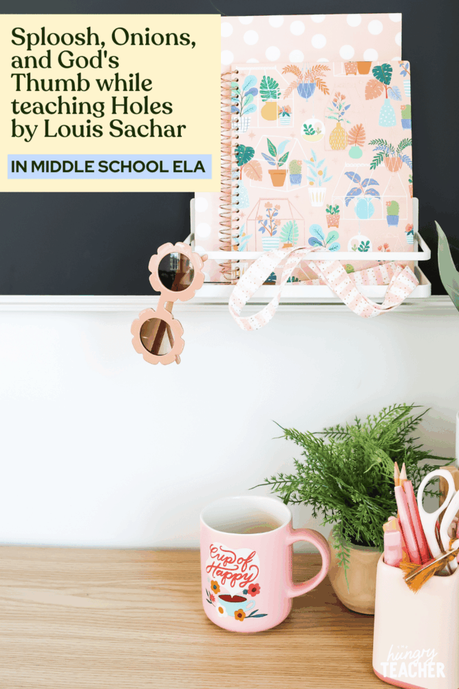 Sploosh, Onions, and God's Thumb while teaching Holes by Louis Sachar