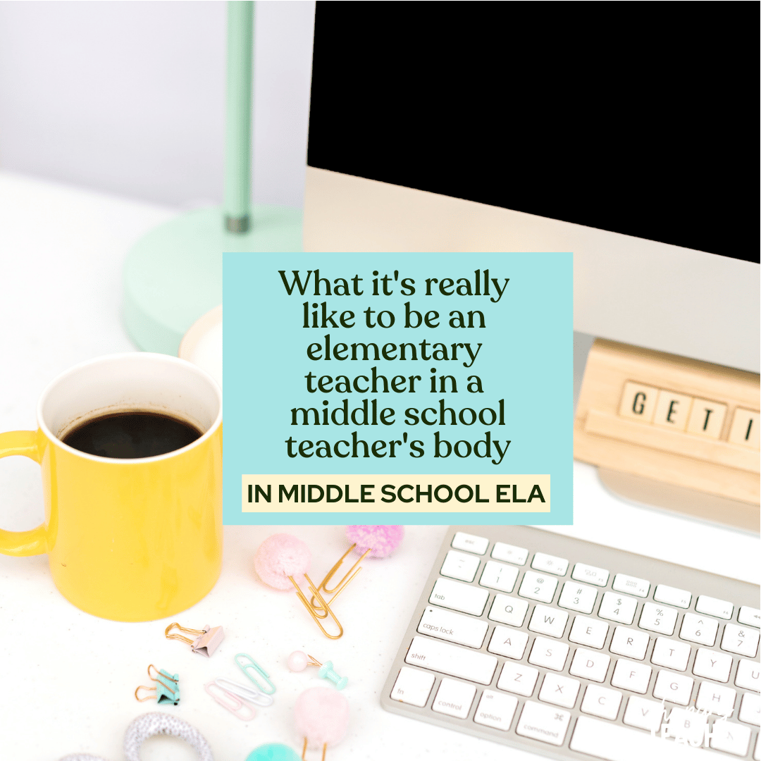 What it's really like to be an elementary teacher in a middle school teacher's body