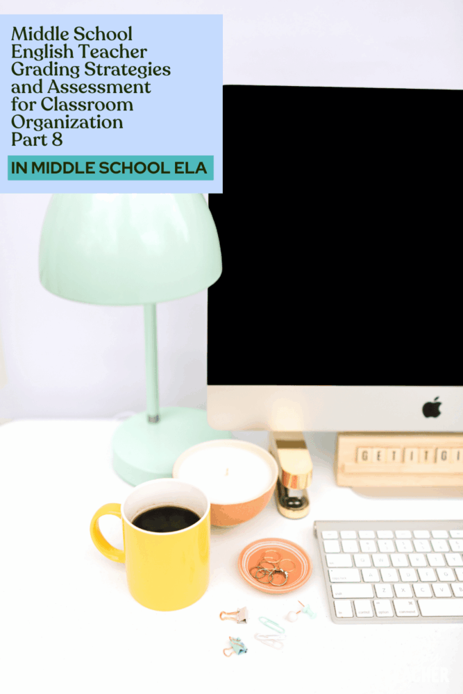 Middle School English Teacher Grading Strategies and Assessment for Classroom Organization | Part 8