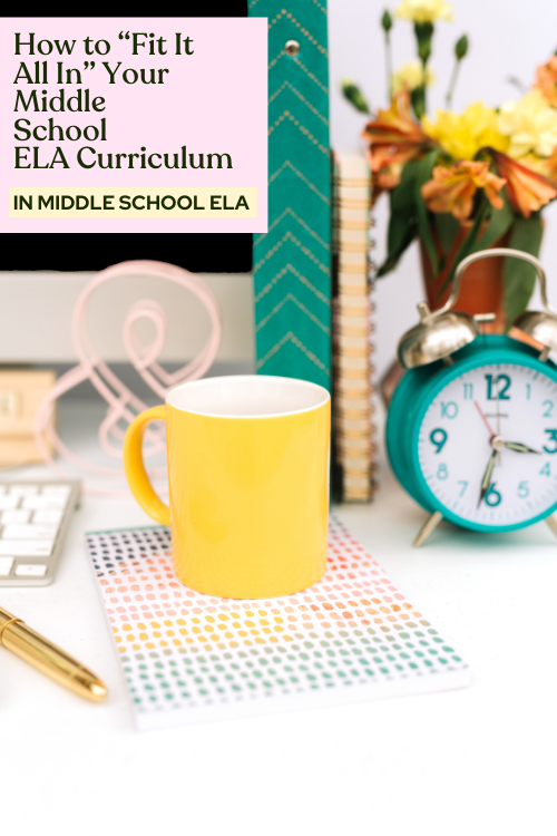 How to “Fit It All In” Your Middle School ELA Curriculum