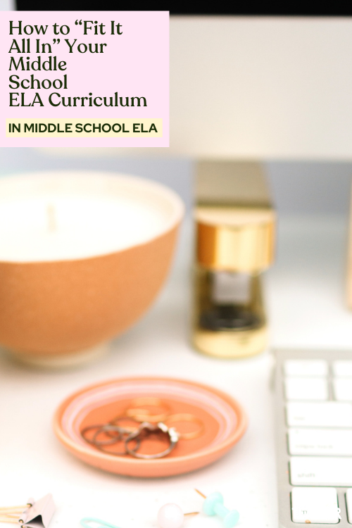 How to “Fit It All In” Your Middle School ELA Curriculum
