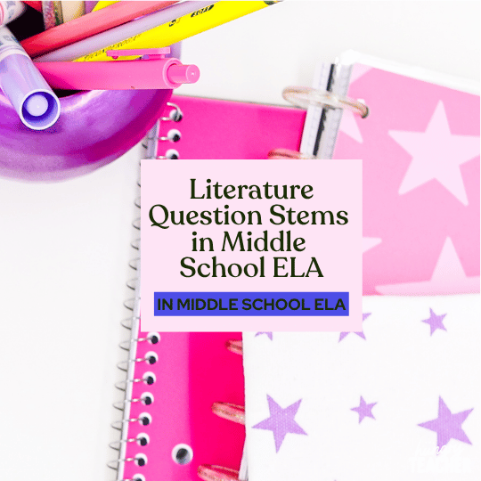 Literature Question Stems in Middle School ELA