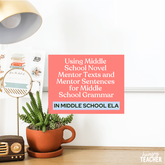 Using Middle School Novel Mentor Texts and Mentor Sentences for Middle School Grammar