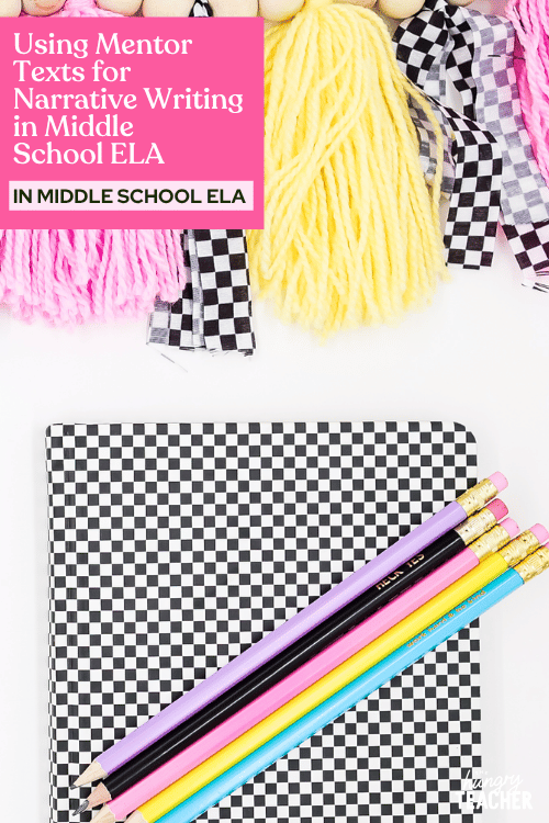 Using Mentor Texts for Narrative Writing in Middle School ELA