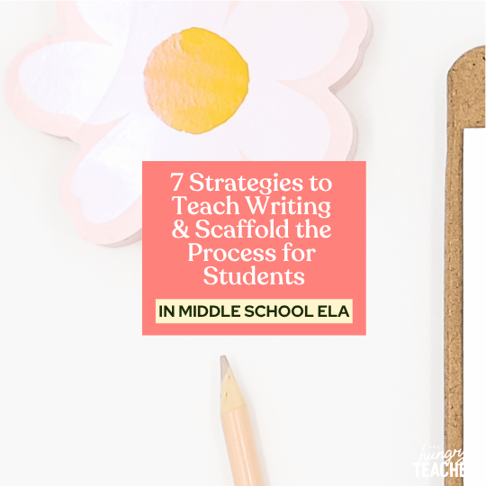 7 Strategies to Teach Writing & Scaffold the Process for Students