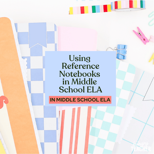 Using Reference Notebooks in Middle School ELA