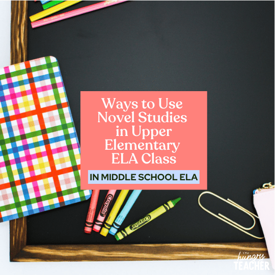 Ways to Use Novel Studies in Upper Elementary ELA Class