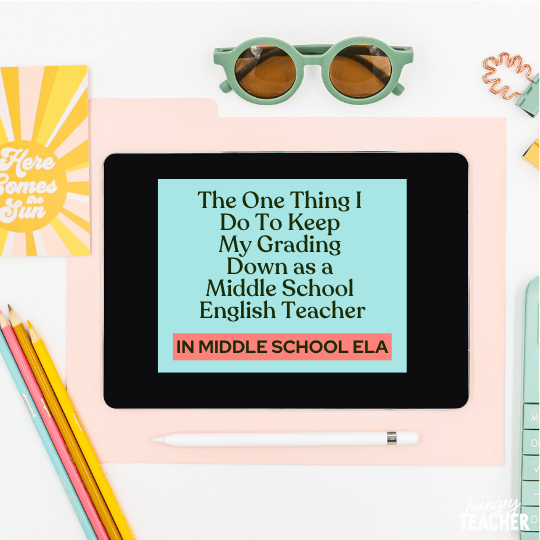 The One Thing I Do To Keep My Grading Down as a Middle School English Teacher