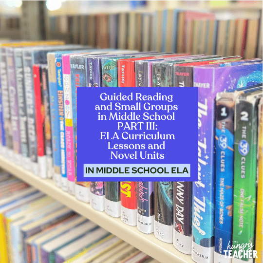 Guided Reading and Small Groups in Middle School PART III: ELA Curriculum Lessons and Novel Units
