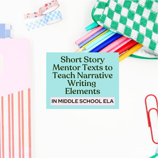 Short Story Mentor Texts to Teach Narrative Writing Elements