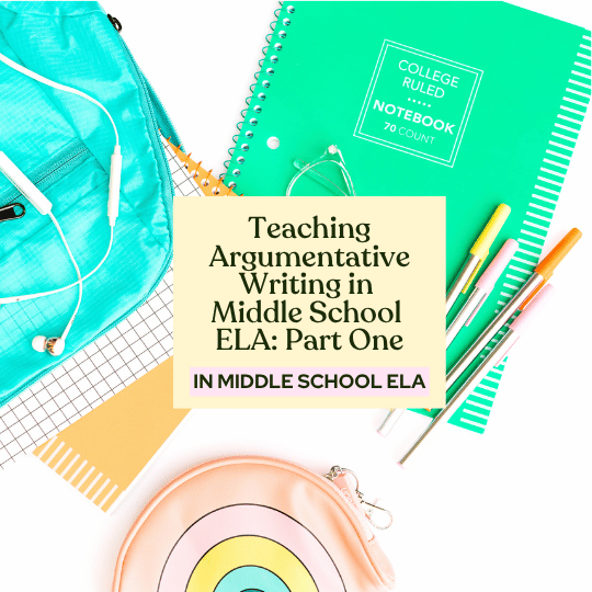Teaching Argumentative Writing in Middle School ELA: Part One
