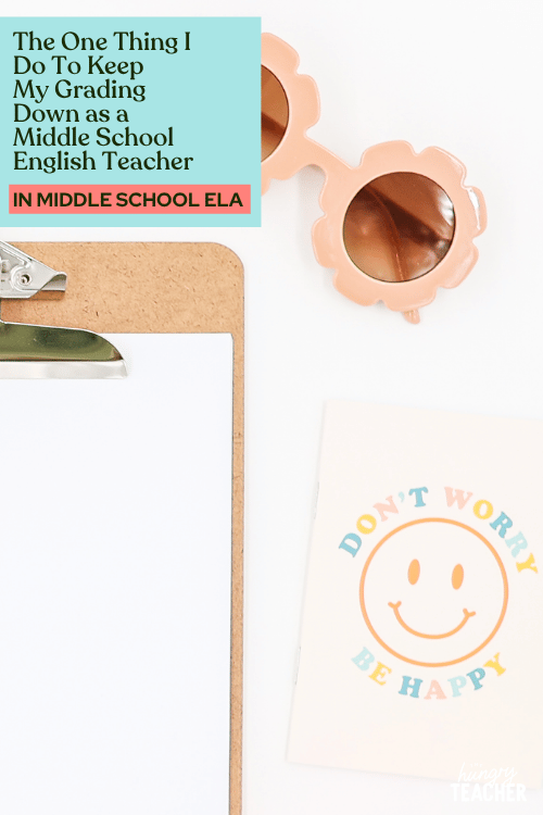 The One Thing I Do To Keep My Grading Down as a Middle School English Teacher