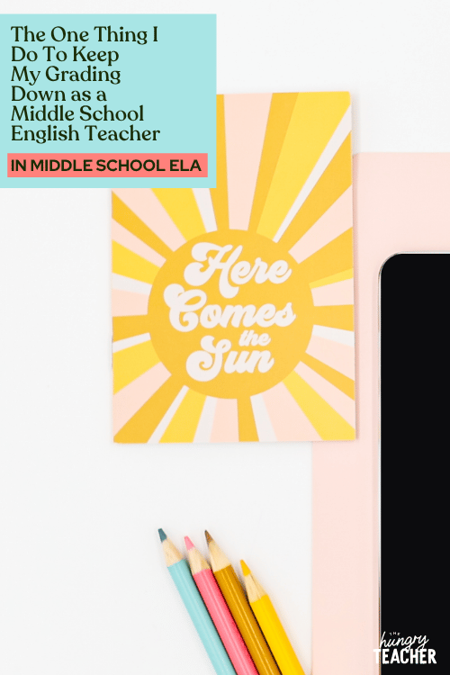 The One Thing I Do To Keep My Grading Down as a Middle School English Teacher